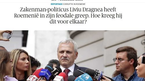 De Volkskrant, influent ziar olandez: Acum şi România are un lider autoritar/Dragnea ține țara în strânsoarea feudală