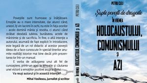 Eveniment editorial: Șapte povești de dragoste din vremea Holocaustului, comunismului și azi de Petru Clej / O carte în care ficțiunea și istoria se combină într-un elogiu adus empatiei