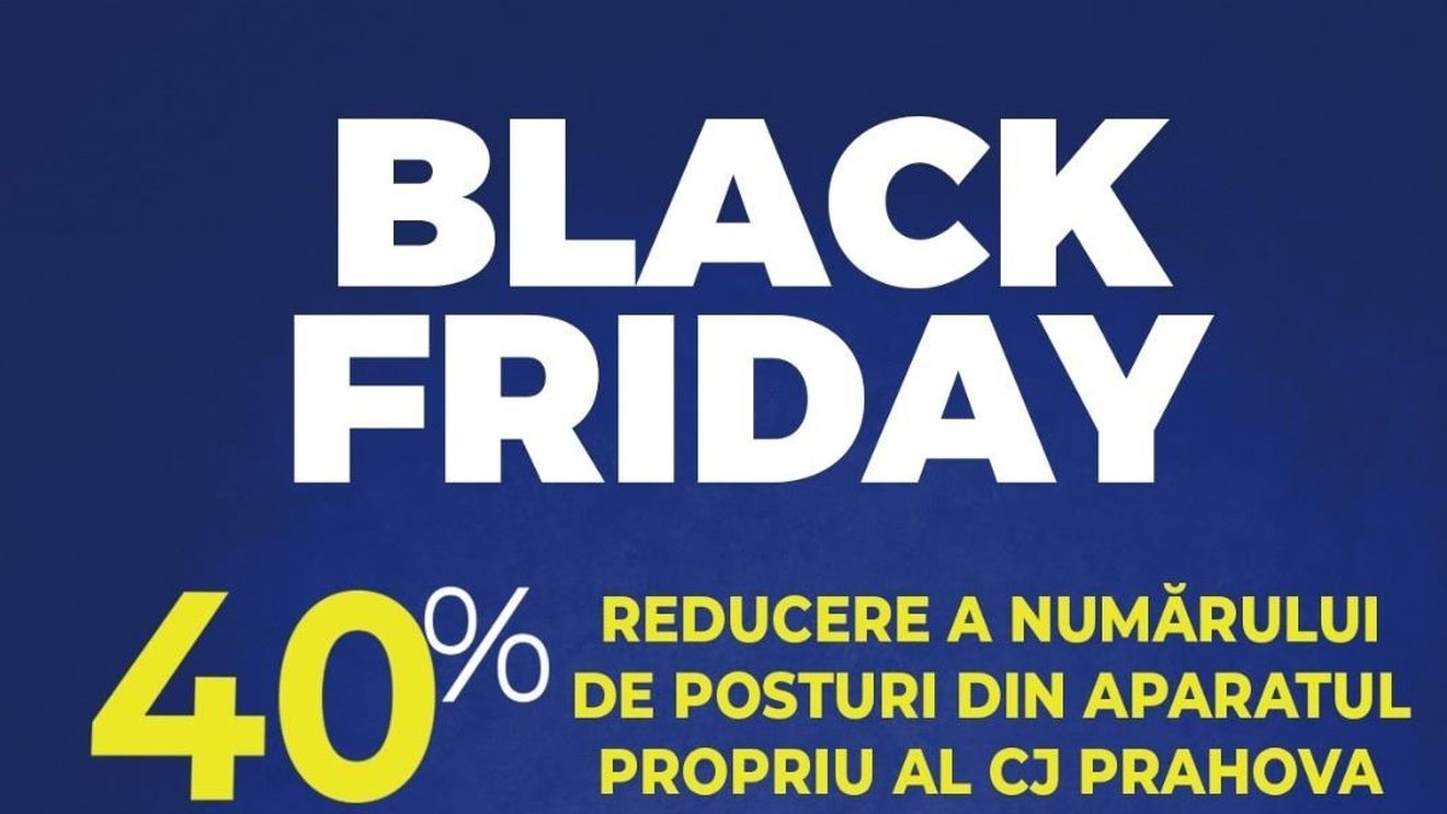 Consiliul Județean Prahova anununță reducerea cu 101 posturi din aparatul propriu: din 247 rămân 146 / Iulian Dumitrescu a postat pe Facebook o poză cu mesajul ”Black Friday, 40% reducere a numărului de posturi”