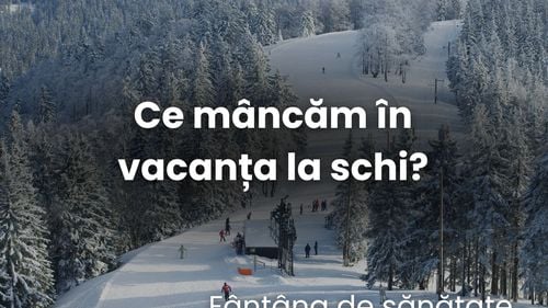 Ce să mănânci în vacanța la schi ca să ai energie pe pârtie