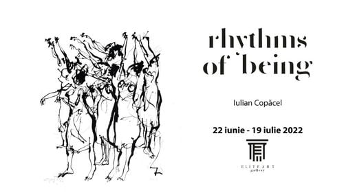 Elite Art Gallery găzduiește expoziția personală a artistului Iulian Copăcel, intitulată Rhythms of Being (Parteneriat)