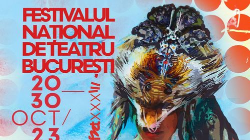 Festivalul Național de Teatru începe vineri, la București/ 30 de producţii din România şi trei spectacole din străinătate, dezbateri, conferințe și expoziții în 11 zile de festival