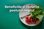 Postul negru, între mit și risc. Ce spun studiile și de ce nu e recomandat toamna