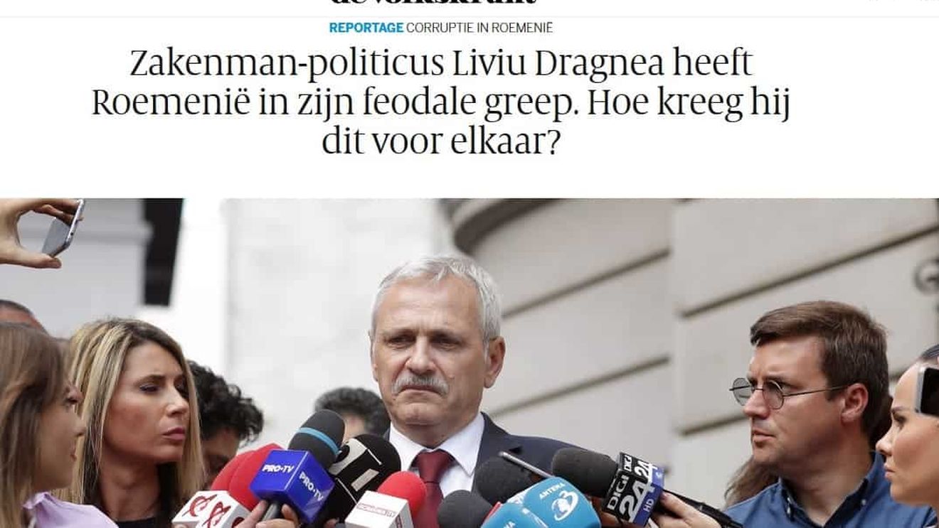 De Volkskrant, influent ziar olandez: Acum şi România are un lider autoritar/Dragnea ține țara în strânsoarea feudală