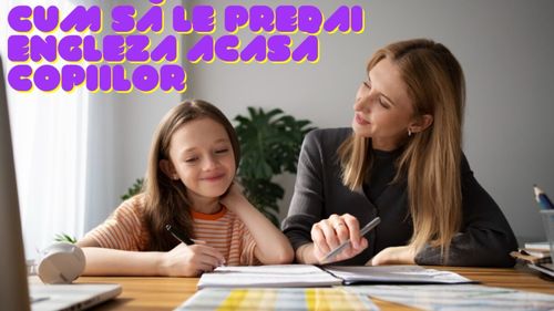 Cum să le predai engleza acasă copiilor