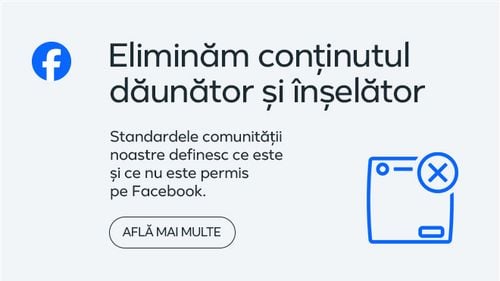 Standardele comunității Facebook ajută utilizatorii împotriva conținutului dăunător sau înșelător. Reguli bazate pe feedback de la utilizatori și pe îndrumările unor experți în tehnologie, siguranță publică și drepturile omului / Află mai multe (P)
